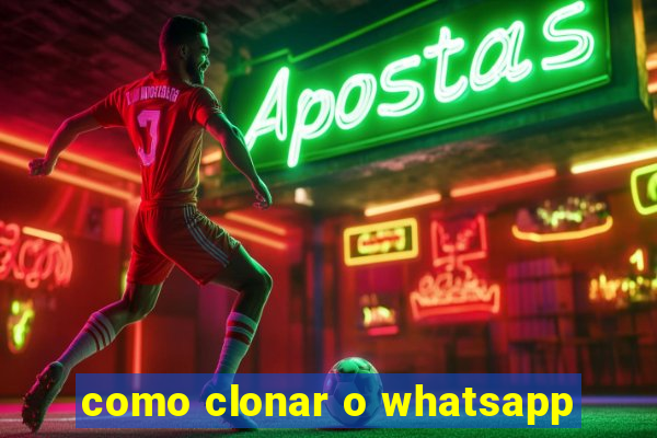 como clonar o whatsapp